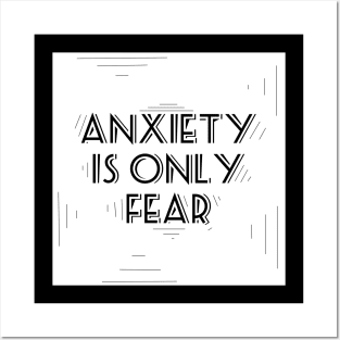 Anxiety is only fear Posters and Art